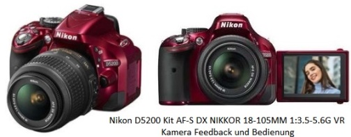 Nikon D5200 Kit AF-S DX NIKKOR 18-105MM 1:3.5-5.6G VR Kamera Feedback und Bedienung