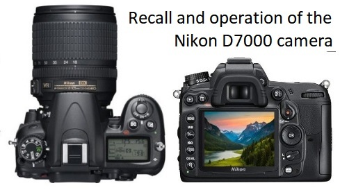 Recall and operation of the Nikon D7000 camera