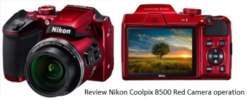 Review Nikon Coolpix B500 Red Camera operation