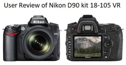 User Review of Nikon D90 kit 18-105 VR  