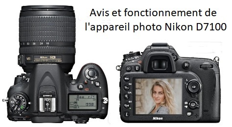 Avis et fonctionnement de l'appareil photo Nikon D7100