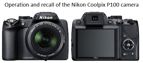 Operation and recall of the Nikon Coolpix P100 camera