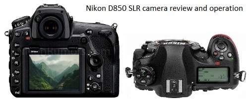 Nikon D850 SLR camera review and operation