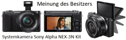 Systemkamera Sony Alpha NEX-3N Kit Black Meinung des Besitzers